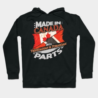 Made In Canada With Trinidadian And Tobagoan Parts - Gift for Trinidadian And Tobagoan From Trinidad And Tobago Hoodie